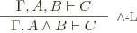  \inference{\Gamma, A, B \vdash C}{\Gamma, A \wedge B \vdash C}[$\wedge$-L] 