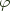 $\varphi$