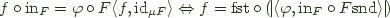 $f \circ \mathrm{in}_F = \varphi \circ F \langle f, \mathrm{id}_{\mu F}\rangle \Leftrightarrow f = \mathrm{fst} \circ (\!| \langle \varphi, \mathrm{in}_F \circ F \mathrm{snd} \rangle |\!)$
