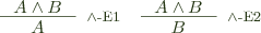  \inference{A \wedge B}{A}[$\wedge$-E1] \,\,\,\,\,\, \inference{A \wedge B}{B}[$\wedge$-E2]