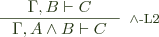 \inference{\Gamma, B \vdash C}{\Gamma, A \wedge B \vdash C}[$\wedge$-L2]