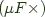 $(\mu F \times)$
