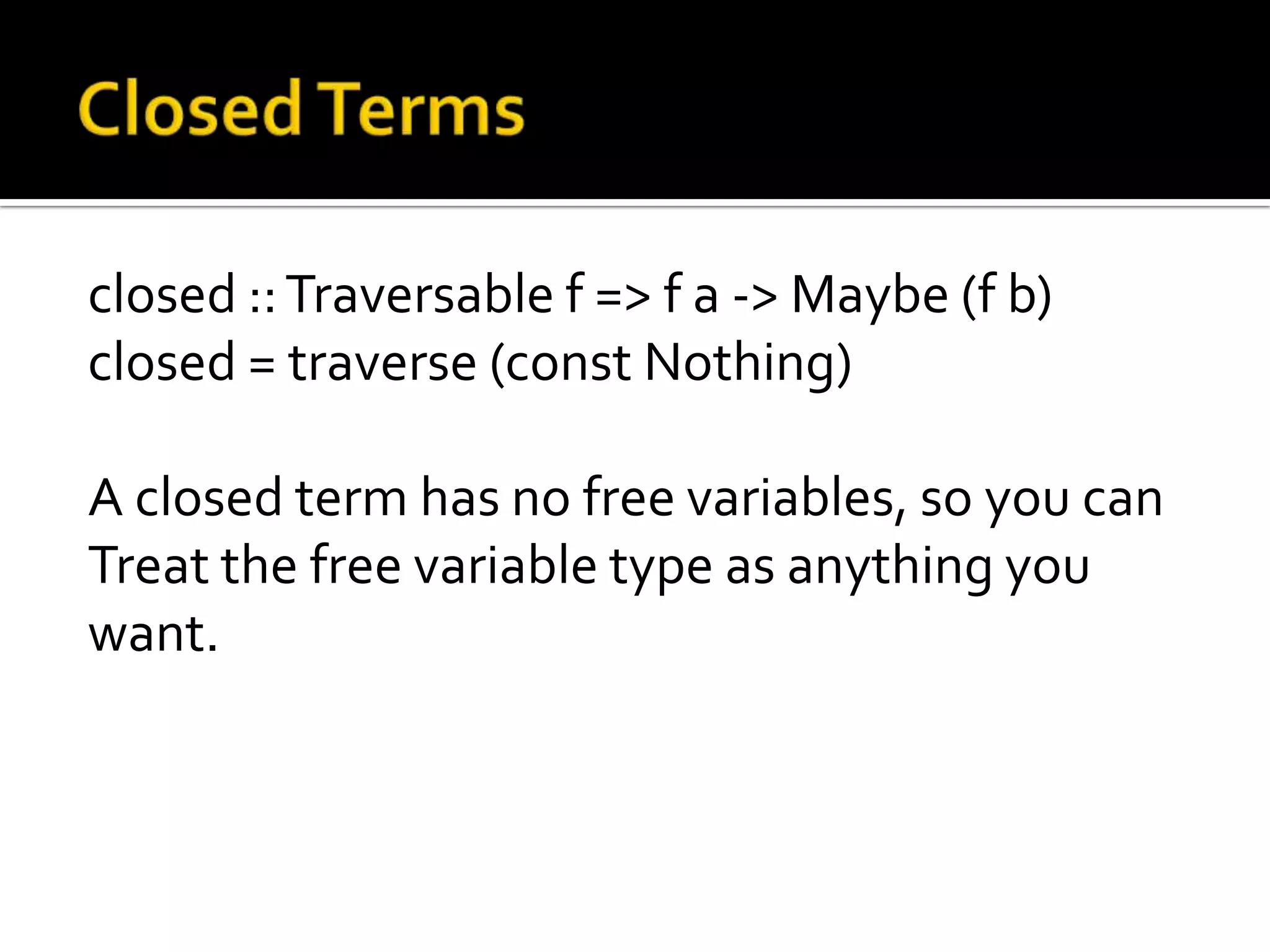 closed :: Traversable f => f a -> Maybe (f b)
closed = traverse (const Nothing)

A closed term has no free variables, so you can
Treat the free variable type as anything you
want.