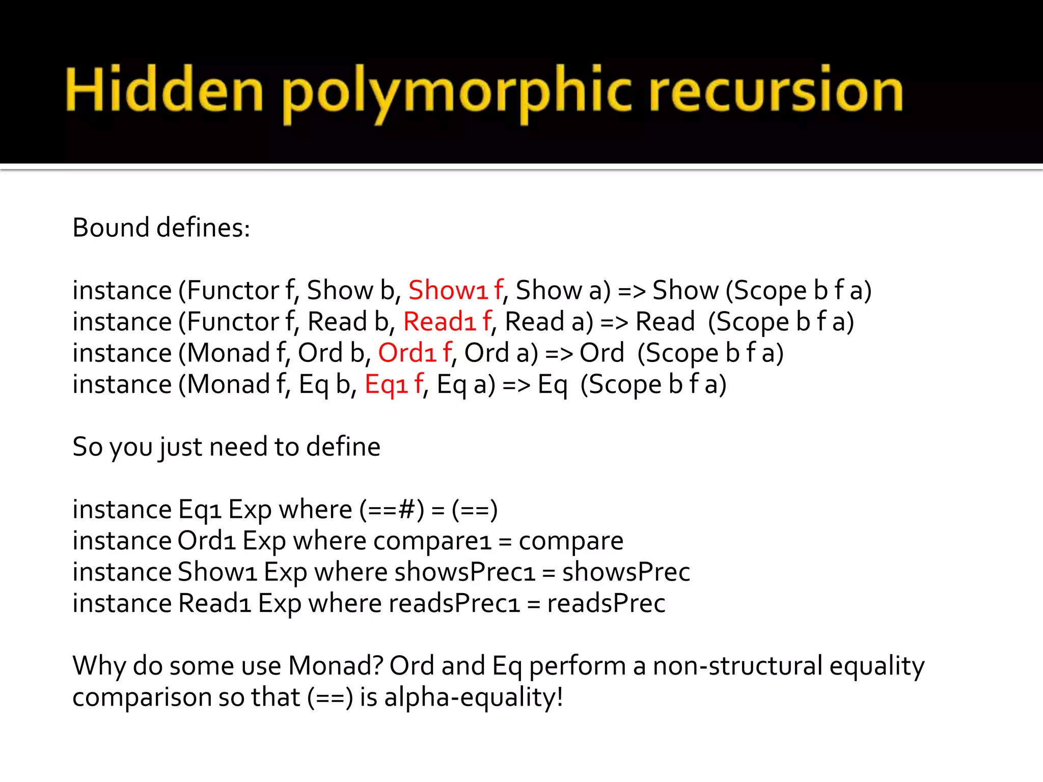 Bound defines:

instance (Functor f, Show b, Show1 f, Show a) => Show (Scope b f a)
instance (Functor f, Read b, Read1 f, Read a) => Read (Scope b f a)
instance (Monad f, Ord b, Ord1 f, Ord a) => Ord (Scope b f a)
instance (Monad f, Eq b, Eq1 f, Eq a) => Eq (Scope b f a)

So you just need to define

instance Eq1 Exp where (==#) = (==)
instance Ord1 Exp where compare1 = compare
instance Show1 Exp where showsPrec1 = showsPrec
instance Read1 Exp where readsPrec1 = readsPrec

Why do some use Monad? Ord and Eq perform a non-structural equality
comparison so that (==) is alpha-equality!